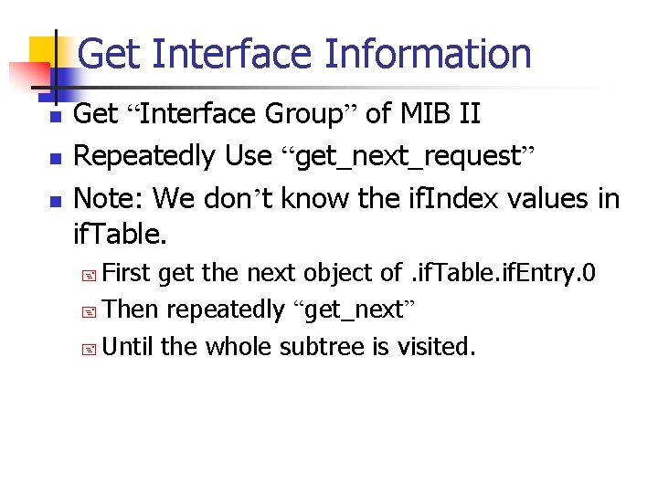 Get Interface Information n Get “Interface Group” of MIB II Repeatedly Use “get_next_request” Note: