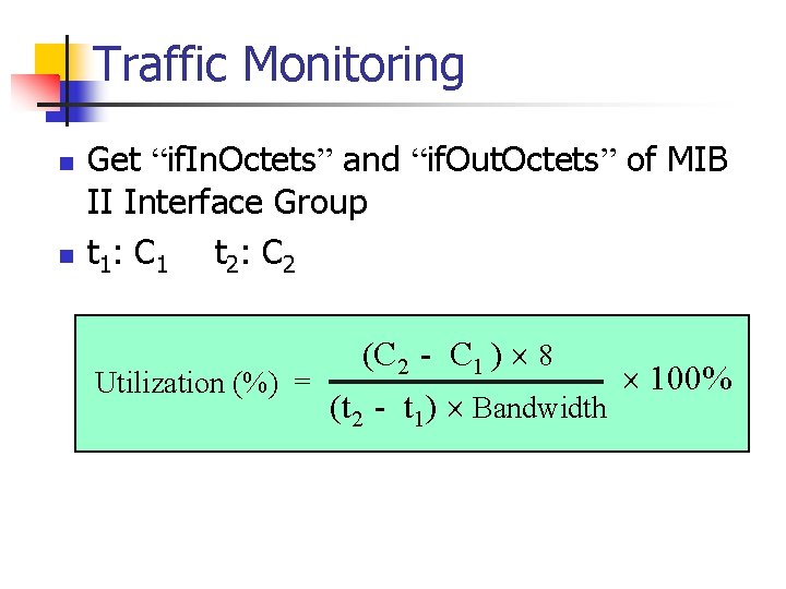 Traffic Monitoring n n Get “if. In. Octets” and “if. Out. Octets” of MIB