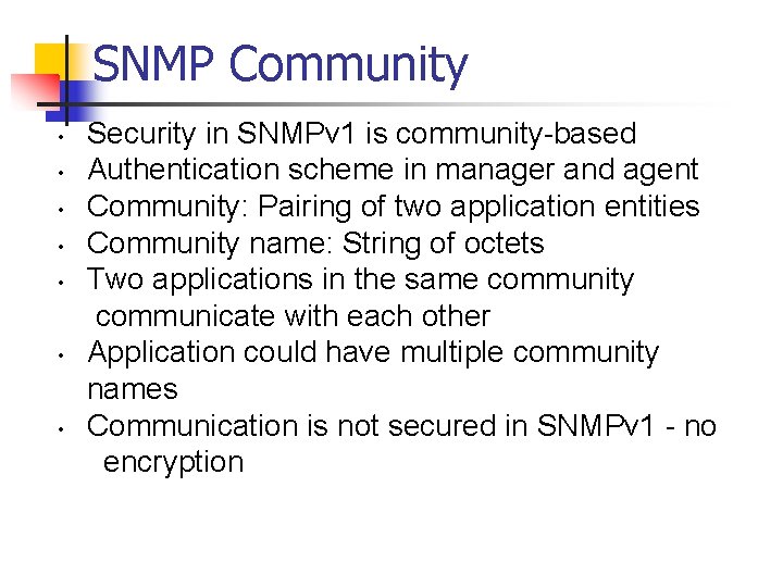 SNMP Community • • Security in SNMPv 1 is community-based Authentication scheme in manager