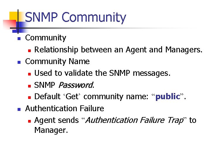 SNMP Community n n n Community n Relationship between an Agent and Managers. Community