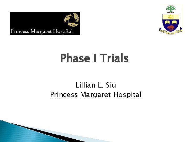 Phase I Trials Lillian L. Siu Princess Margaret Hospital 