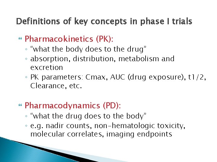 Definitions of key concepts in phase I trials Pharmacokinetics (PK): ◦ “what the body