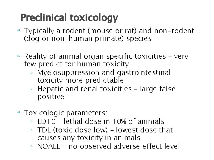 Preclinical toxicology Typically a rodent (mouse or rat) and non-rodent (dog or non-human primate)