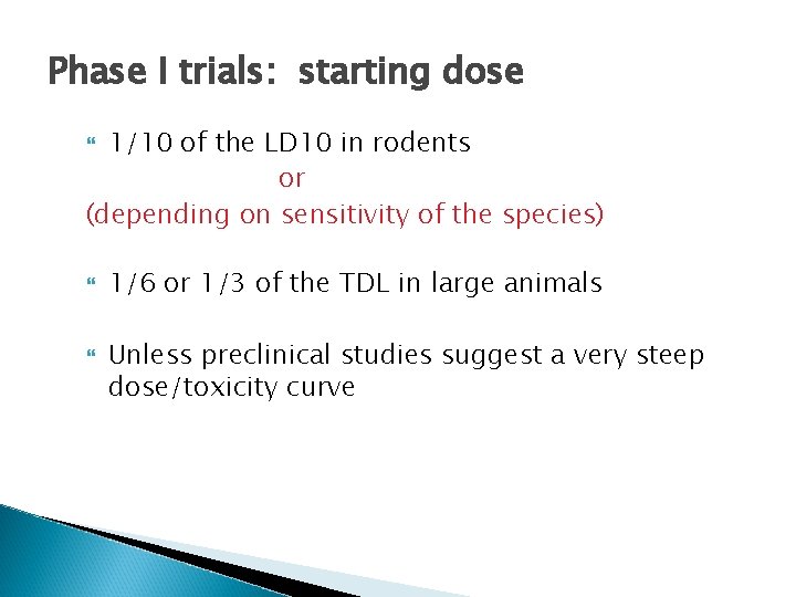 Phase I trials: starting dose 1/10 of the LD 10 in rodents or (depending