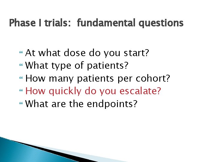 Phase I trials: fundamental questions At what dose do you start? What type of