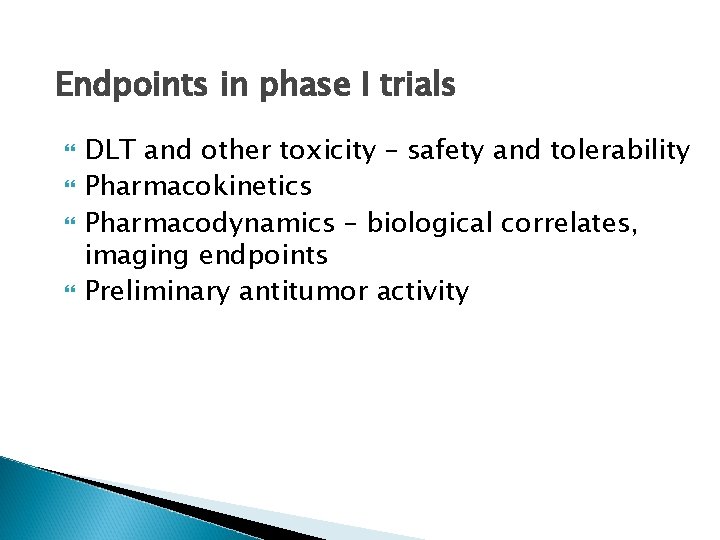 Endpoints in phase I trials DLT and other toxicity – safety and tolerability Pharmacokinetics