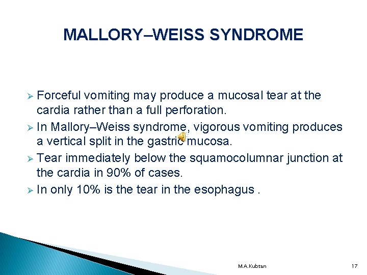 MALLORY–WEISS SYNDROME Forceful vomiting may produce a mucosal tear at the cardia rather than