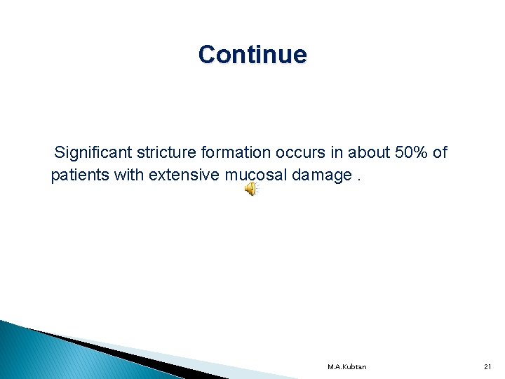 Continue Significant stricture formation occurs in about 50% of patients with extensive mucosal damage.