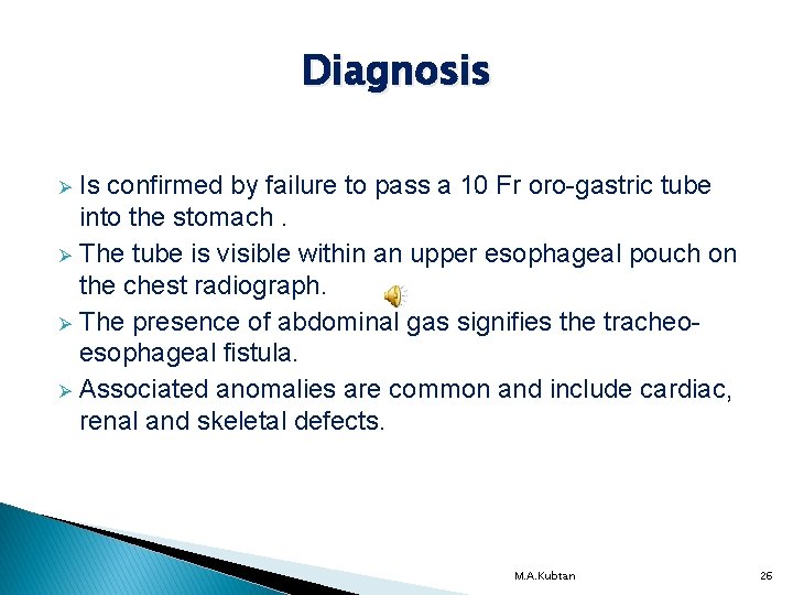 Diagnosis Is confirmed by failure to pass a 10 Fr oro-gastric tube into the