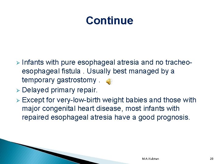 Continue Infants with pure esophageal atresia and no tracheoesophageal fistula. Usually best managed by