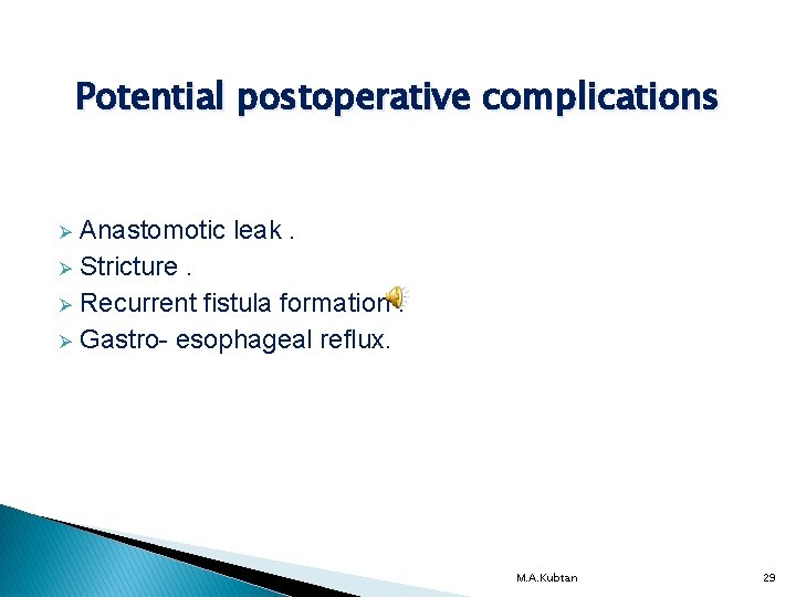 Potential postoperative complications Anastomotic leak. Ø Stricture. Ø Recurrent fistula formation. Ø Gastro- esophageal