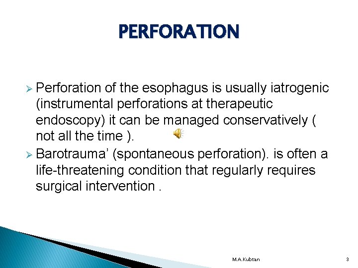 PERFORATION Ø Perforation of the esophagus is usually iatrogenic (instrumental perforations at therapeutic endoscopy)