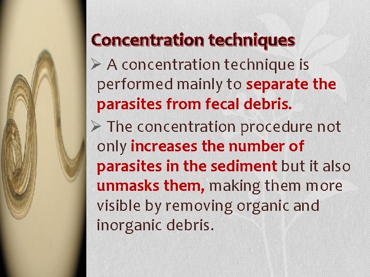 Concentration techniques Ø A concentration technique is performed mainly to separate the parasites from
