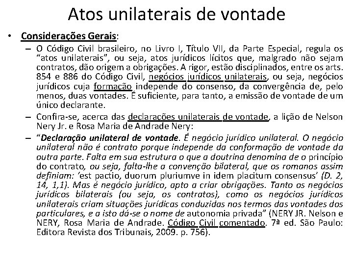 Atos unilaterais de vontade • Considerações Gerais: – O Código Civil brasileiro, no Livro