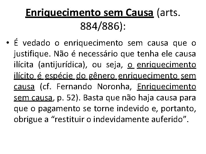 Enriquecimento sem Causa (arts. 884/886): • É vedado o enriquecimento sem causa que o