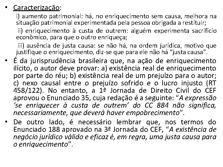  • Caracterização: i) aumento patrimonial: há, no enriquecimento sem causa, melhora na situação