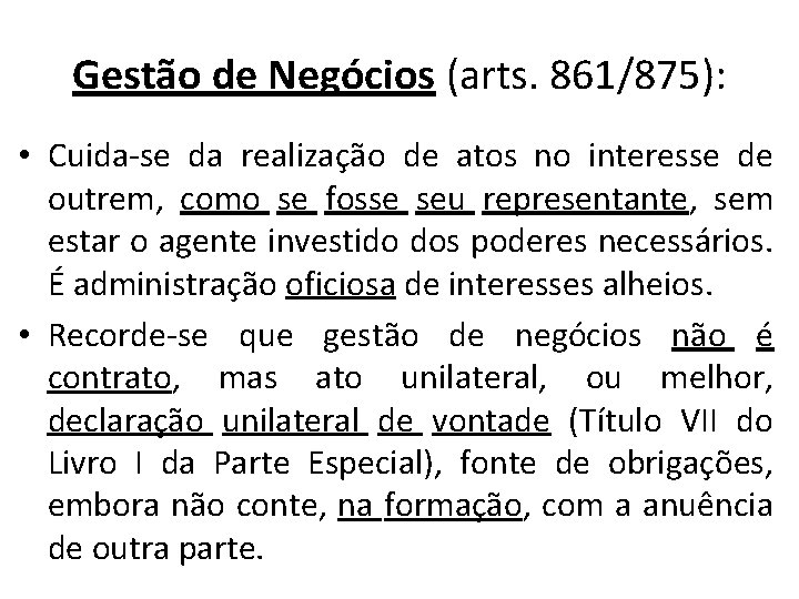 Gestão de Negócios (arts. 861/875): • Cuida-se da realização de atos no interesse de