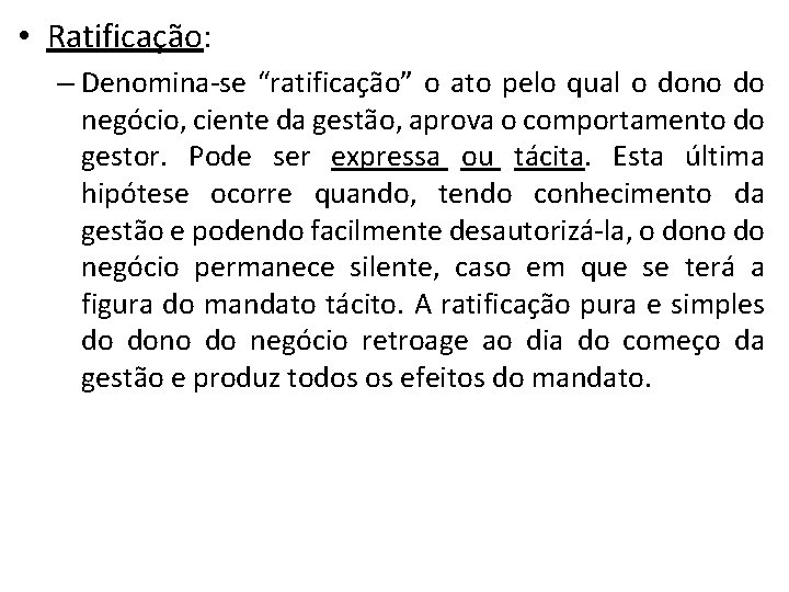  • Ratificação: – Denomina-se “ratificação” o ato pelo qual o dono do negócio,