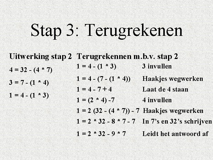 Stap 3: Terugrekenen Uitwerking stap 2 Terugrekennen m. b. v. stap 2 4 =