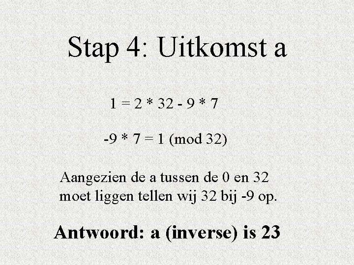 Stap 4: Uitkomst a 1 = 2 * 32 - 9 * 7 -9