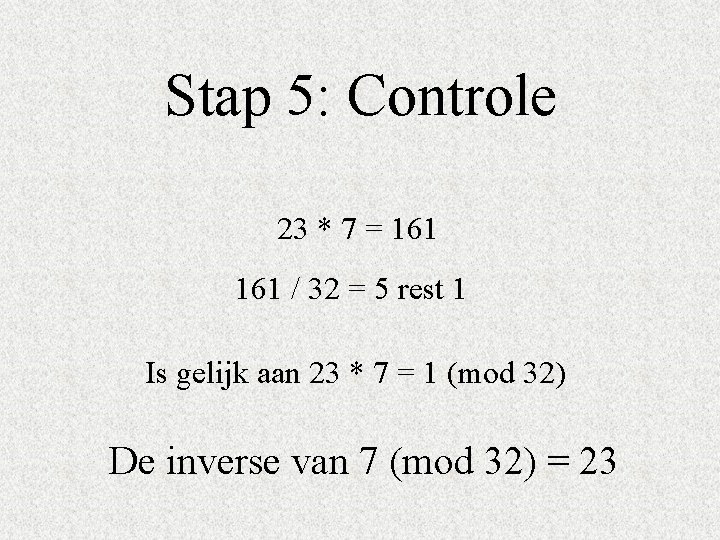 Stap 5: Controle 23 * 7 = 161 / 32 = 5 rest 1