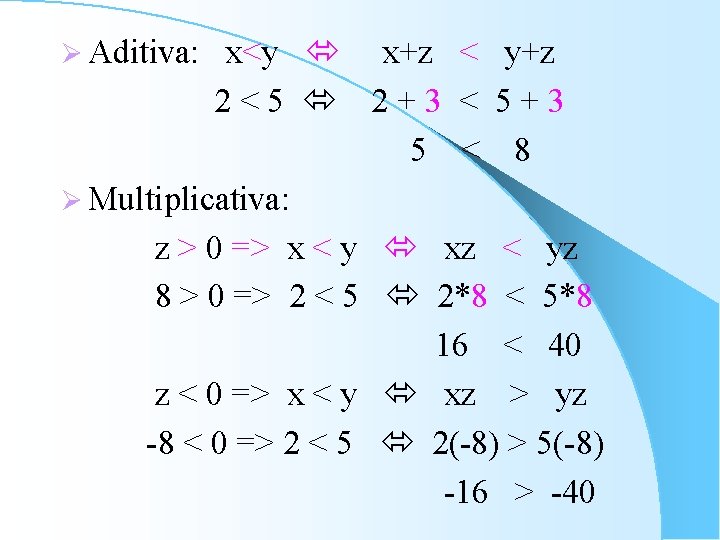 x<y x+z < y+z 2<5 2+3 < 5+3 5 < 8 Ø Multiplicativa: z