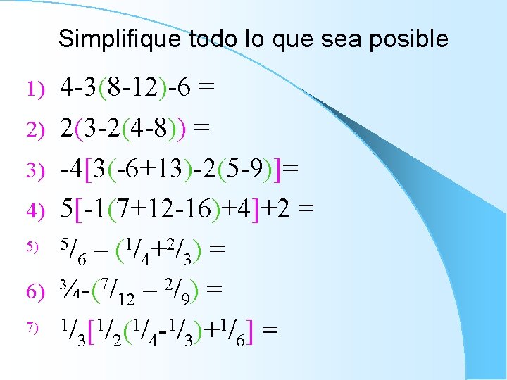 Simplifique todo lo que sea posible 1) 2) 3) 4) 5) 6) 7) 4