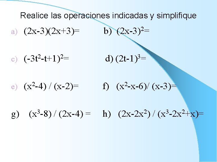 Realice las operaciones indicadas y simplifique a) (2 x-3)(2 x+3)= b) (2 x-3)2= c)