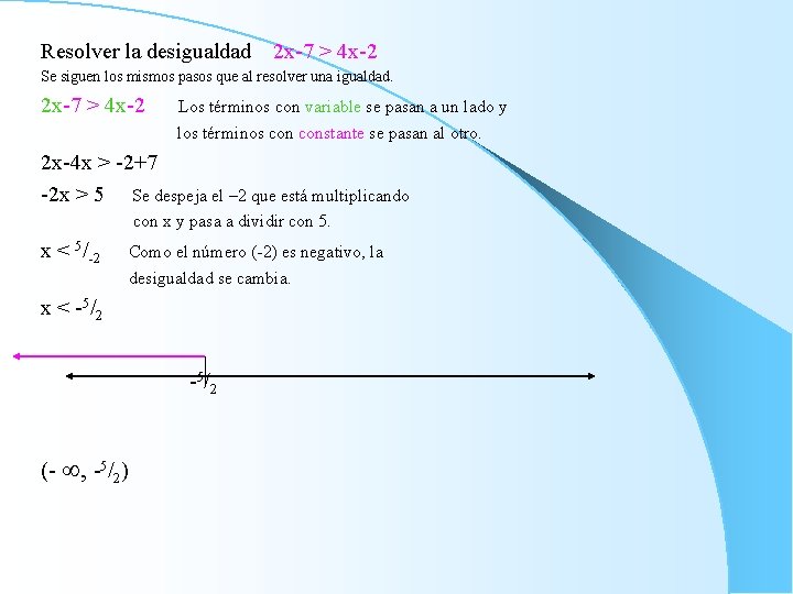 Resolver la desigualdad 2 x-7 > 4 x-2 Se siguen los mismos pasos que