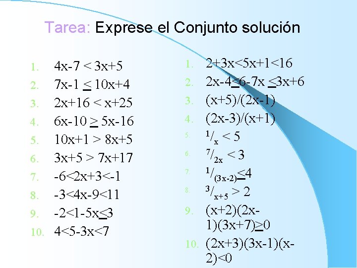 Tarea: Exprese el Conjunto solución 4 x-7 < 3 x+5 2. 7 x-1 <
