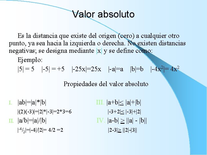 Valor absoluto Es la distancia que existe del origen (cero) a cualquier otro punto,