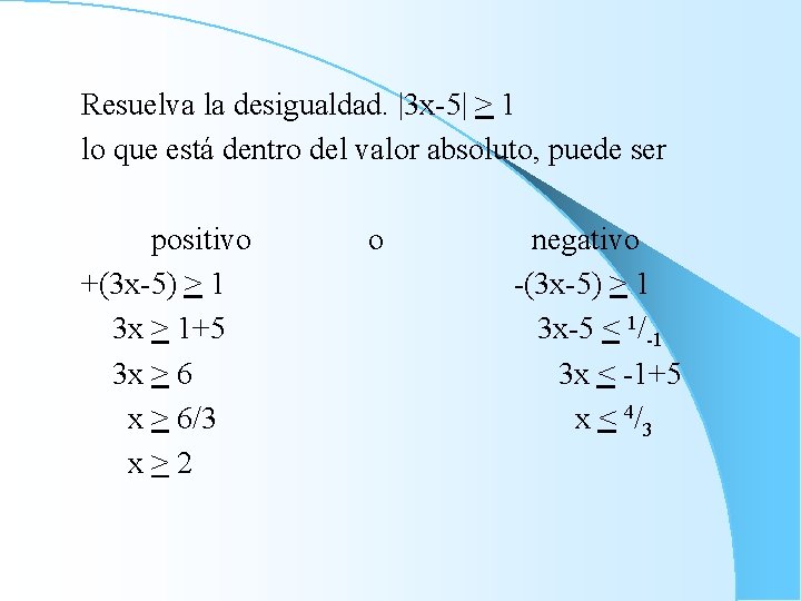 Resuelva la desigualdad. |3 x-5| > 1 lo que está dentro del valor absoluto,