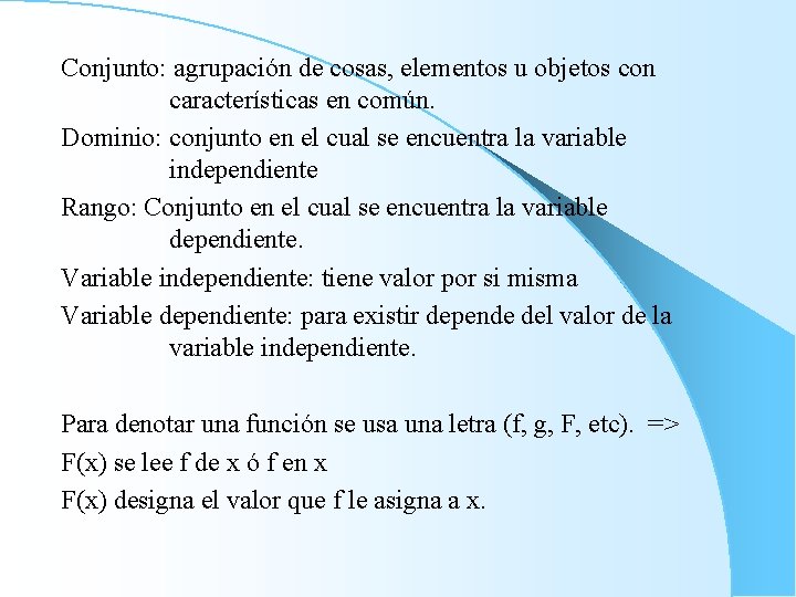 Conjunto: agrupación de cosas, elementos u objetos con características en común. Dominio: conjunto en