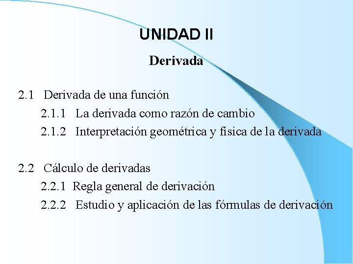 UNIDAD II Derivada 2. 1 Derivada de una función 2. 1. 1 La derivada