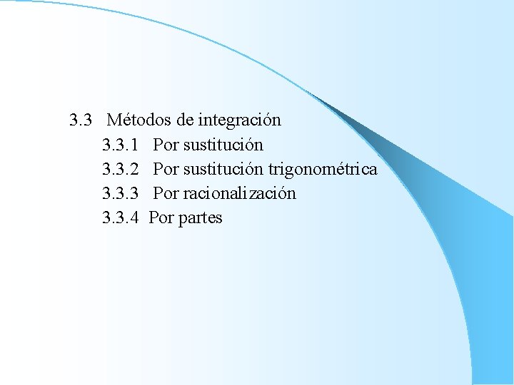 3. 3 Métodos de integración 3. 3. 1 Por sustitución 3. 3. 2 Por