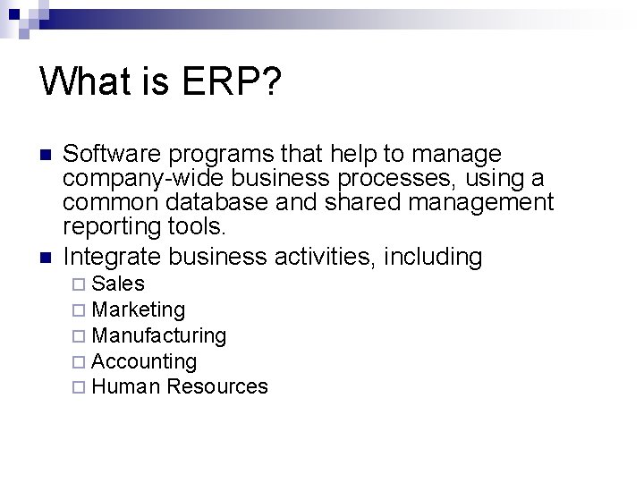 What is ERP? n n Software programs that help to manage company-wide business processes,