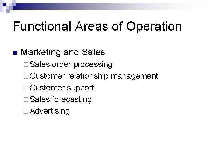 Functional Areas of Operation n Marketing and Sales ¨ Sales order processing ¨ Customer