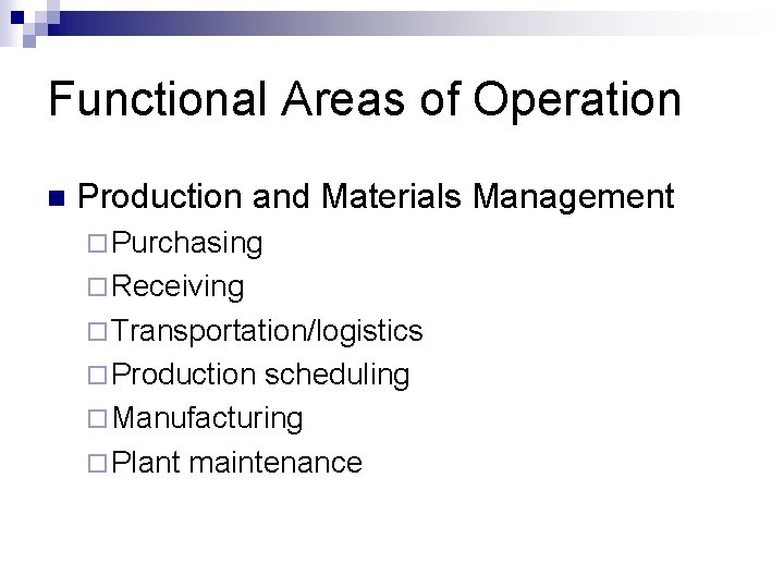 Functional Areas of Operation n Production and Materials Management ¨ Purchasing ¨ Receiving ¨