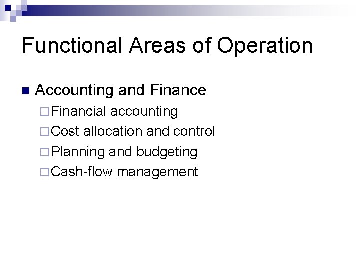 Functional Areas of Operation n Accounting and Finance ¨ Financial accounting ¨ Cost allocation