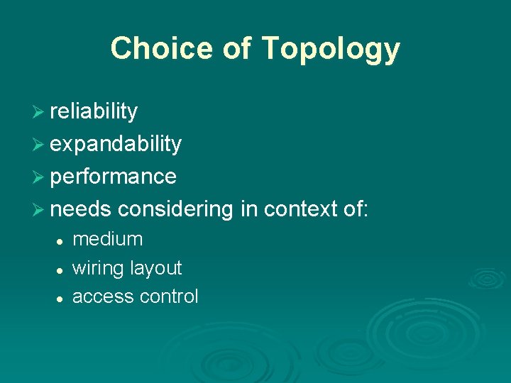 Choice of Topology Ø reliability Ø expandability Ø performance Ø needs considering in context