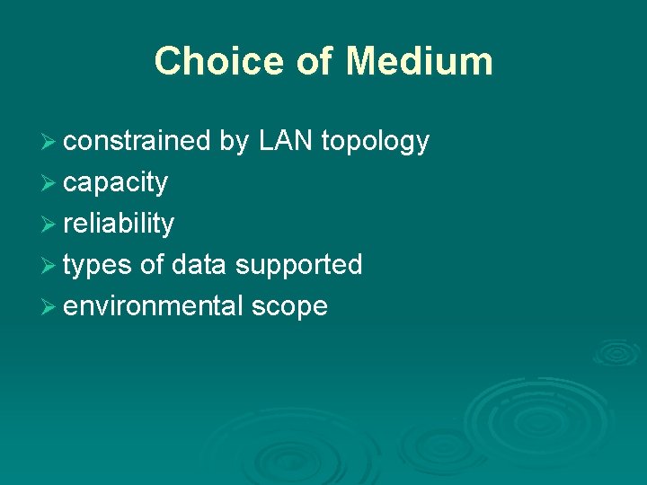 Choice of Medium Ø constrained by LAN topology Ø capacity Ø reliability Ø types