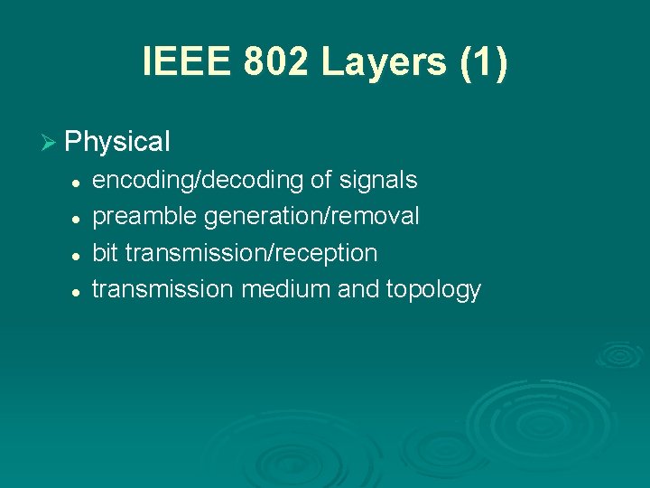 IEEE 802 Layers (1) Ø Physical l l encoding/decoding of signals preamble generation/removal bit