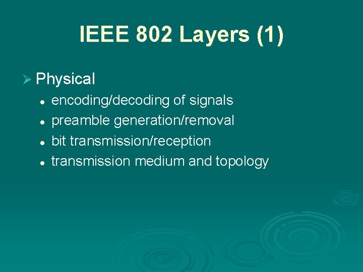 IEEE 802 Layers (1) Ø Physical l l encoding/decoding of signals preamble generation/removal bit