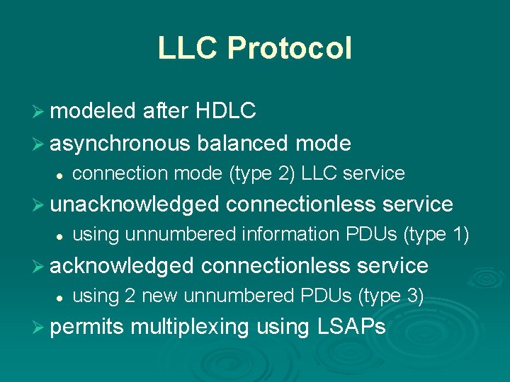 LLC Protocol Ø modeled after HDLC Ø asynchronous balanced mode l connection mode (type