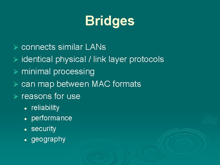 Bridges connects similar LANs Ø identical physical / link layer protocols Ø minimal processing