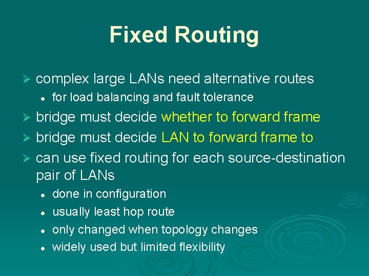 Fixed Routing Ø complex large LANs need alternative routes l for load balancing and