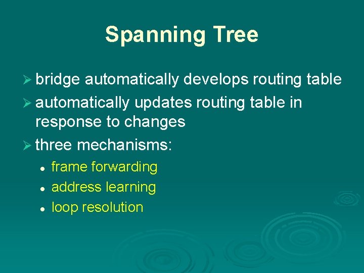 Spanning Tree Ø bridge automatically develops routing table Ø automatically updates routing table in