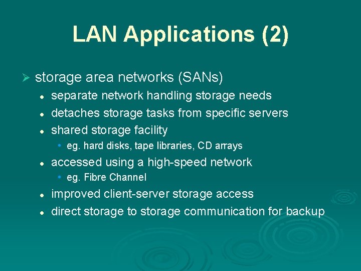 LAN Applications (2) Ø storage area networks (SANs) l l l separate network handling