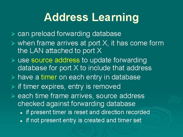 Address Learning can preload forwarding database Ø when frame arrives at port X, it