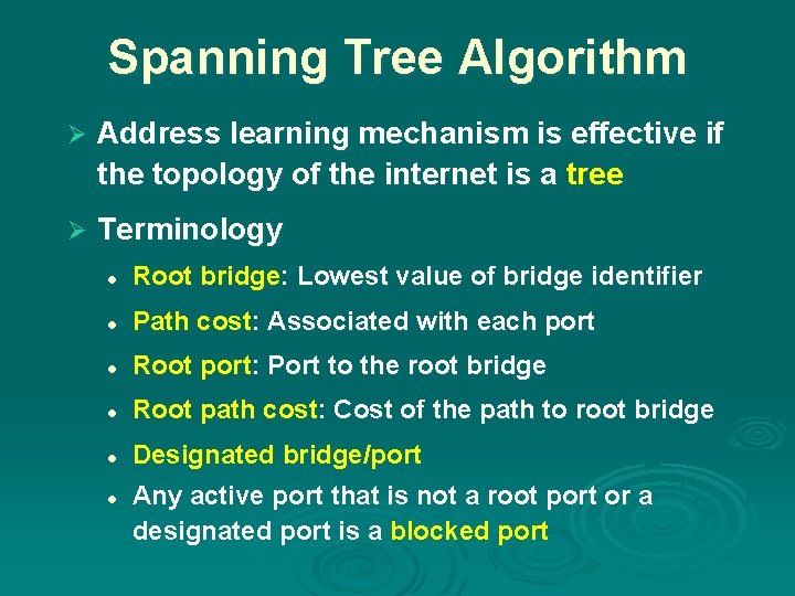 Spanning Tree Algorithm Ø Address learning mechanism is effective if the topology of the